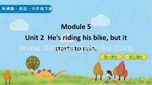 外研版小學英語六年級下冊Module 5 Unit2 He's riding his bike, but it starts to rain ppt課件.pptx