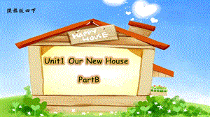 陜旅版四年級下冊英語Unit1OurnewhousePartB課件（周老師湖南部級優課）.ppt