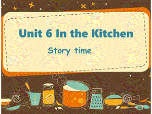 譯林版五年級(jí)下冊(cè)英語(yǔ)Unit 6《In the kitchen》Story time課件（江蘇常州市級(jí)優(yōu)課）.ppt