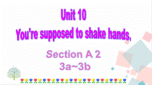 人教版九年級(jí)下冊(cè)英語(yǔ)Unit10YouresupposedtoshakehandsSectionA(3a-3c)課件.ppt