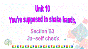 人教版九年級下冊英語Unit10YouresupposedtoshakehandsSectionB(3a-selfcheck)課件.ppt
